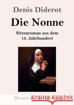 Die Nonne (Großdruck): Sittenroman aus dem 18. Jahrhundert Diderot, Denis 9783847835554