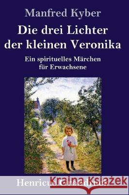 Die drei Lichter der kleinen Veronika (Großdruck): Ein spirituelles Märchen für Erwachsene Manfred Kyber 9783847835769