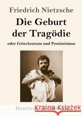 Die Geburt der Tragödie (Großdruck): oder Griechentum und Pessimismus Friedrich Wilhelm Nietzsche 9783847835851 Henricus