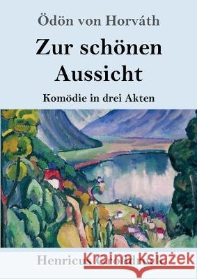 Zur schönen Aussicht (Großdruck): Komödie in drei Akten Ödön Von Horváth 9783847835875 Henricus