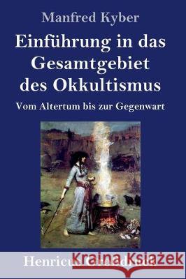 Einführung in das Gesamtgebiet des Okkultismus (Großdruck): Vom Altertum bis zur Gegenwart Manfred Kyber 9783847836193 Henricus