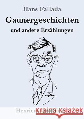 Gaunergeschichten (Großdruck): und andere Erzählungen Hans Fallada 9783847836209