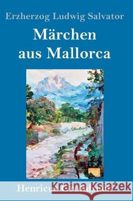 Märchen aus Mallorca (Großdruck) Erzherzog Ludwig Salvator 9783847836490