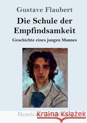 Die Schule der Empfindsamkeit (Großdruck): Geschichte eines jungen Mannes Gustave Flaubert 9783847836773 Henricus