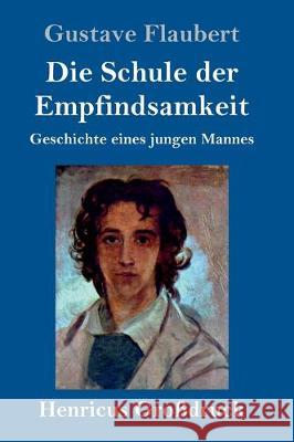 Die Schule der Empfindsamkeit (Großdruck): Geschichte eines jungen Mannes Gustave Flaubert 9783847836780 Henricus