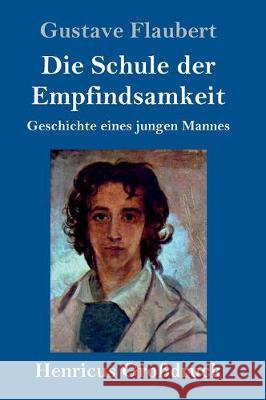 Die Schule der Empfindsamkeit (Großdruck): Geschichte eines jungen Mannes Gustave Flaubert 9783847836780