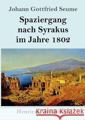 Spaziergang nach Syrakus im Jahre 1802 (Großdruck) Seume, Johann Gottfried 9783847836797