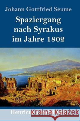 Spaziergang nach Syrakus im Jahre 1802 (Großdruck) Seume, Johann Gottfried 9783847836803