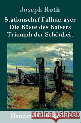 Stationschef Fallmerayer / Die Büste des Kaisers / Triumph der Schönheit (Großdruck): Drei Novellen Joseph Roth 9783847836865 Henricus