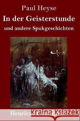 In der Geisterstunde und andere Spukgeschichten (Großdruck) Paul Heyse 9783847836988 Henricus