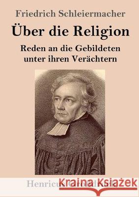 Über die Religion (Großdruck): Reden an die Gebildeten unter ihren Verächtern Friedrich Schleiermacher 9783847837015 Henricus