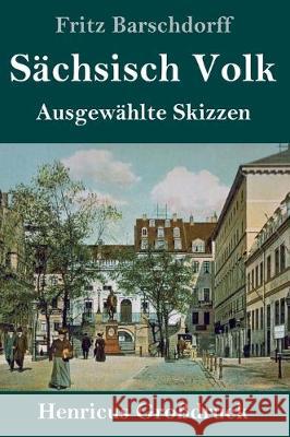 Sächsisch Volk (Großdruck): Ausgewählte Skizzen Barschdorff, Fritz 9783847837183 Henricus