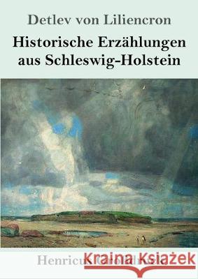 Historische Erzählungen aus Schleswig-Holstein (Großdruck) Detlev Von Liliencron 9783847837190