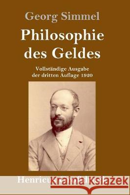 Philosophie des Geldes (Großdruck): Vollständige Ausgabe der dritten Auflage 1920 Georg Simmel 9783847837381 Henricus