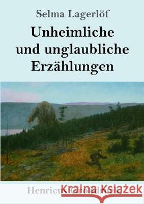 Unheimliche und unglaubliche Erzählungen (Großdruck) Selma Lagerlöf 9783847837459 Henricus