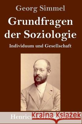 Grundfragen der Soziologie (Großdruck): Individuum und Gesellschaft Georg Simmel 9783847837503 Henricus