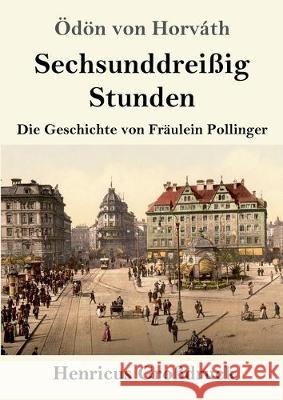 Sechsunddreißig Stunden (Großdruck): Die Geschichte von Fräulein Pollinger Ödön Von Horváth 9783847837572