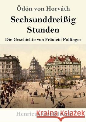 Sechsunddreißig Stunden (Großdruck): Die Geschichte von Fräulein Pollinger Ödön Von Horváth 9783847837572 Henricus