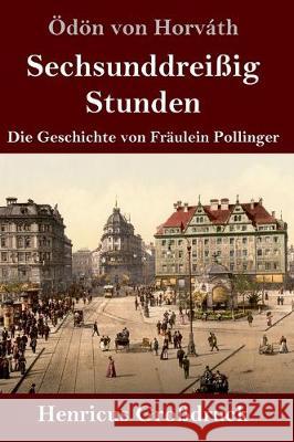Sechsunddreißig Stunden (Großdruck): Die Geschichte von Fräulein Pollinger Ödön Von Horváth 9783847837589