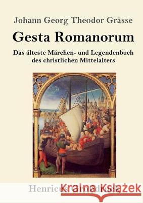 Gesta Romanorum (Großdruck): Das älteste Märchen- und Legendenbuch des christlichen Mittelalters Johann Georg Theodor Grässe 9783847837633