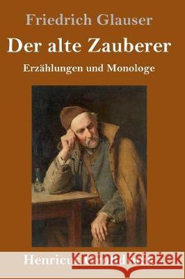 Der alte Zauberer (Großdruck): Erzählungen und Monologe Friedrich Glauser 9783847837725