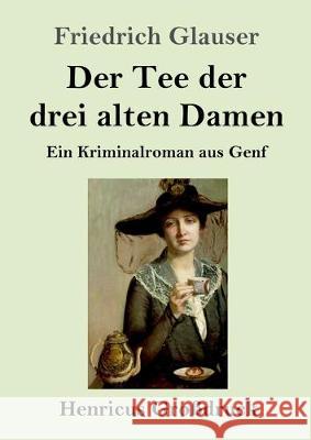 Der Tee der drei alten Damen (Großdruck): Ein Kriminalroman aus Genf Friedrich Glauser 9783847837831