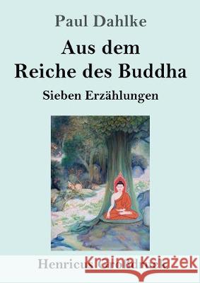 Aus dem Reiche des Buddha (Großdruck): Sieben Erzählungen Paul Dahlke 9783847837855
