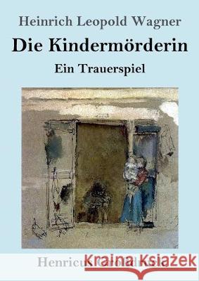 Die Kindermörderin (Großdruck): Ein Trauerspiel Heinrich Leopold Wagner 9783847837930