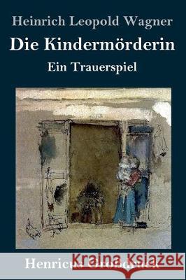 Die Kindermörderin (Großdruck): Ein Trauerspiel Heinrich Leopold Wagner 9783847837947