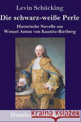 Die schwarz-weiße Perle (Großdruck): Historische Novelle um Wenzel Anton von Kaunitz-Rietberg Levin Schücking 9783847838142 Henricus