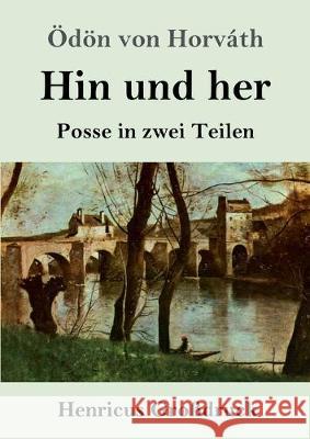 Hin und her (Großdruck): Posse in zwei Teilen Ödön Von Horváth 9783847838296 Henricus