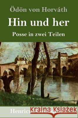 Hin und her (Großdruck): Posse in zwei Teilen Ödön Von Horváth 9783847838302 Henricus