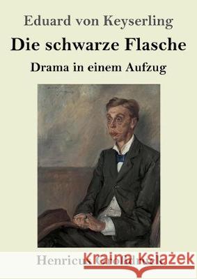 Die schwarze Flasche (Großdruck): Drama in einem Aufzug Eduard Von Keyserling 9783847838333 Henricus