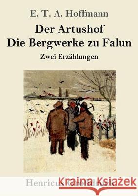 Der Artushof / Die Bergwerke zu Falun (Großdruck): Zwei Erzählungen E T a Hoffmann 9783847838364 Henricus