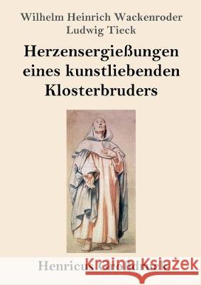 Herzensergießungen eines kunstliebenden Klosterbruders (Großdruck) Ludwig Tieck, Wilhelm Heinrich Wackenroder 9783847838418