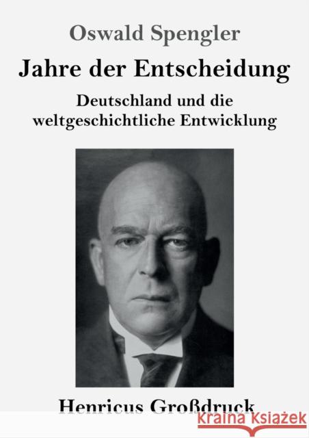 Jahre der Entscheidung (Großdruck): Deutschland und die weltgeschichtliche Entwicklung Spengler, Oswald 9783847838500 Henricus