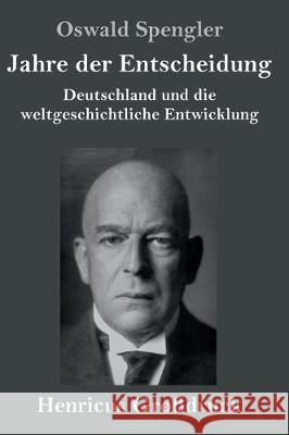 Jahre der Entscheidung (Großdruck): Deutschland und die weltgeschichtliche Entwicklung Oswald Spengler 9783847838517 Henricus