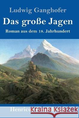 Das große Jagen (Großdruck): Roman aus dem 18. Jahrhundert Ludwig Ganghofer 9783847838685