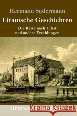 Litauische Geschichten (Großdruck): Die Reise nach Tilsit und andere Erzählungen Hermann Sudermann 9783847838876