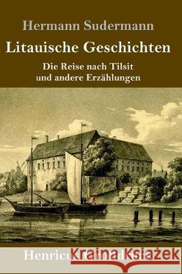 Litauische Geschichten (Großdruck): Die Reise nach Tilsit und andere Erzählungen Hermann Sudermann 9783847838876 Henricus