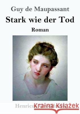 Stark wie der Tod (Großdruck): Roman Guy De Maupassant 9783847838906 Henricus