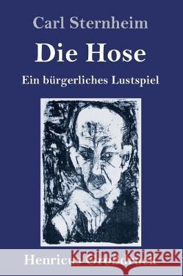 Die Hose (Großdruck): Ein bürgerliches Lustspiel Carl Sternheim 9783847839095 Henricus