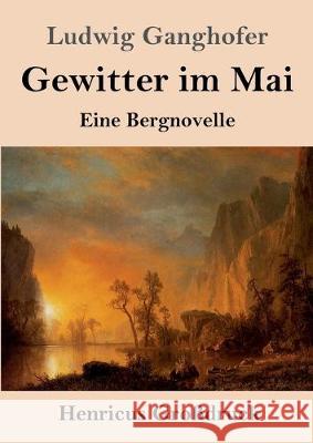 Gewitter im Mai (Großdruck): Eine Bergnovelle Ludwig Ganghofer 9783847839255 Henricus