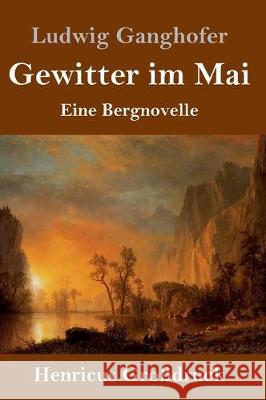 Gewitter im Mai (Großdruck): Eine Bergnovelle Ludwig Ganghofer 9783847839262 Henricus