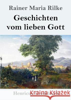 Geschichten vom lieben Gott (Großdruck) Rainer Maria Rilke 9783847839361 Henricus