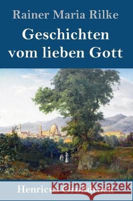 Geschichten vom lieben Gott (Großdruck) Rainer Maria Rilke 9783847839378