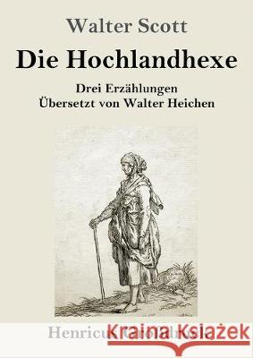 Die Hochlandhexe (Großdruck): Drei Erzählungen Walter Scott 9783847839408 Henricus