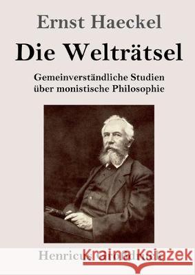 Die Welträtsel (Großdruck): Gemeinverständliche Studien über monistische Philosophie Ernst Haeckel 9783847839538 Henricus