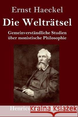 Die Welträtsel (Großdruck): Gemeinverständliche Studien über monistische Philosophie Ernst Haeckel 9783847839545 Henricus