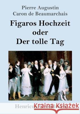 Figaros Hochzeit oder Der tolle Tag (Großdruck): (La folle journée, ou Le mariage de Figaro) Pierre Augustin Caron De Beaumarchais 9783847839583